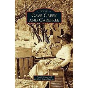 Cave Creek and Carefree, Hardcover - Patrick Grady imagine
