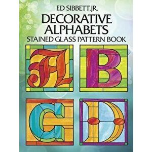 Decorative Alphabets Stained Glass Pattern Book, Paperback - Ed Sibbett imagine