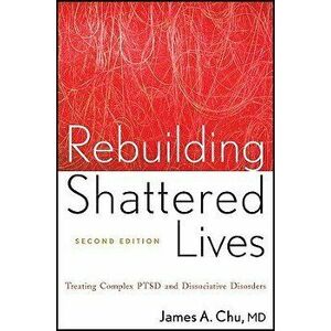 Rebuilding Shattered Lives Rebuilding Shattered Lives: Treating Complex Ptsd and Dissociative Disorders Treating Complex Ptsd and Dissociative Disorde imagine