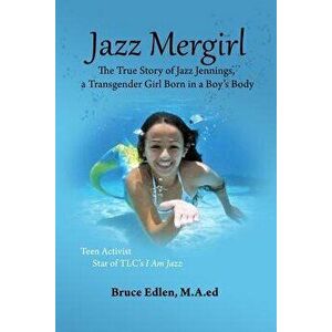 Jazz Mergirl: The True Story of Jazz Jennings, a Transgender Girl Born in a Boy's Body, Paperback - Bruce Edlen M. a. Ed imagine