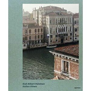 Gail Albert Halaban: Italian Views, Hardcover - Gail Albert Halaban imagine