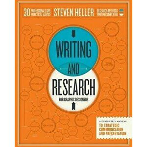 Writing and Research for Graphic Designers: A Designer's Manual to Strategic Communication and Presentation, Paperback - Steven Heller imagine