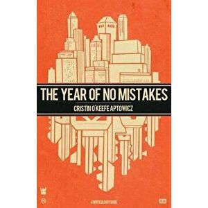 The Year of No Mistakes: A Collection of Poetry, Paperback - Cristin O'Keefe Aptowicz imagine