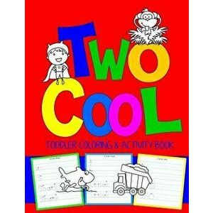 Two Cool: Toddler Coloring & Activity Book: Coloring Pages Plus Letter Tracing: Perfect Happy Birthday Gift for 2-Year Old, Paperback - Kids Coloring imagine