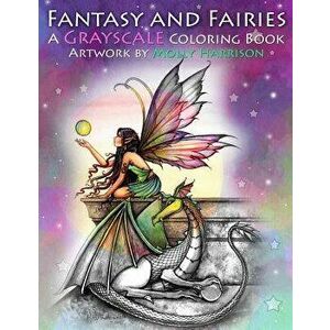 Fantasy and Fairies- A Grayscale Coloring Book: Fairies, Mermaids, Dragons and More!, Paperback - Molly Harrison imagine