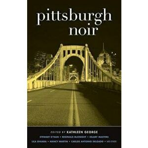 Pittsburgh Noir, Paperback - Kathleen George imagine