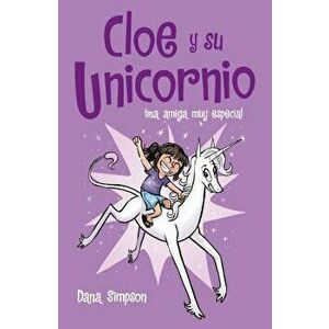 Una Amiga Muy Especial: Cloe Y Su Unicornio 1 / Phoebe and Her Unicorn, Hardcover - Dana Simpson imagine