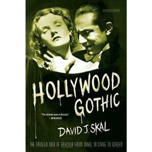Hollywood Gothic: The Tangled Web of Dracula from Novel to Stage to Screen, Paperback - David J. Skal imagine