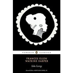 Iola Leroy: Or Shadows Uplifted, Paperback - Frances Ellen Watkin Harper imagine
