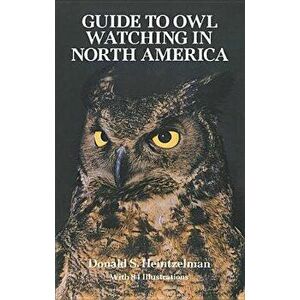 The Guide to Owl Watching in North America, Paperback - Donald S. Heintzelman imagine