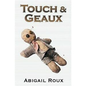Touch & Geaux, Paperback - Abigail Roux imagine