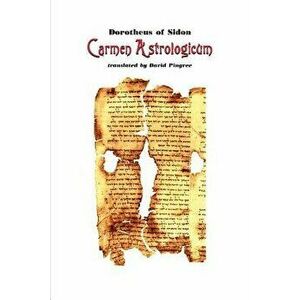 Carmen Astrologicum, Paperback - Of Sidon Dorotheus of Sidon imagine
