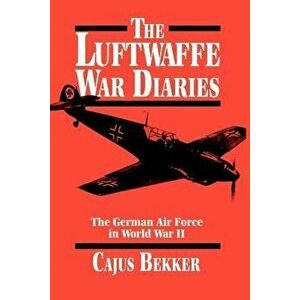 The Luftwaffe War Diaries, Paperback - Cajus Bekker imagine