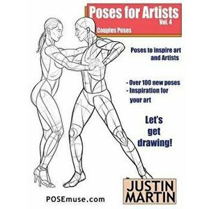 Poses for Artists Volume 4 - Couples Poses: An Essential Reference for Figure Drawing and the Human Form, Paperback - Justin R. Martin imagine
