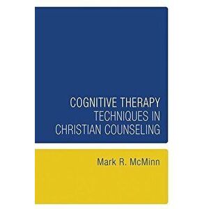 Cognitive Therapy Techniques in Christian Counseling, Paperback - Mark R. McMinn imagine