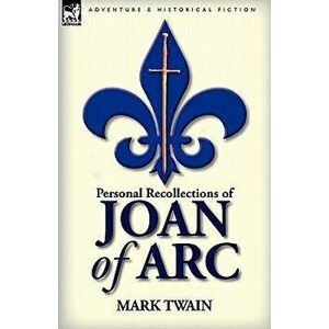 Personal Recollections of Joan of Arc - Mark Twain imagine