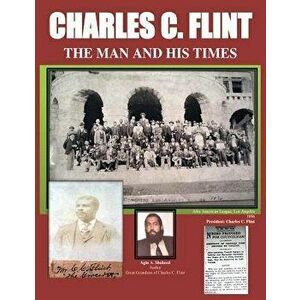 Charles C. Flint the Man and His Times, Paperback - Agin Abass Shaheed imagine