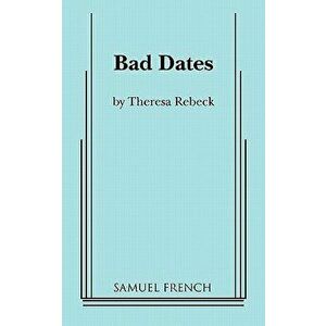 Bad Dates, Paperback - Theresa Rebeck imagine
