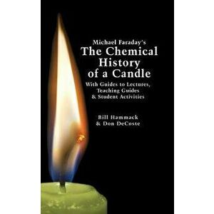 Michael Faraday's the Chemical History of a Candle: With Guides to Lectures, Teaching Guides & Student Activities, Paperback - William S. Hammack imagine
