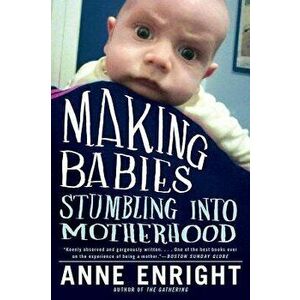 Making Babies: Stumbling Into Motherhood, Paperback - Anne Enright imagine