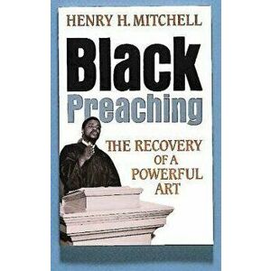 Black Preaching, Paperback - Henry H. Mitchell imagine