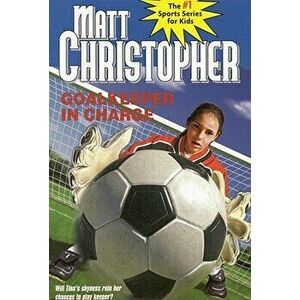 Goalkeeper in Charge, Paperback - Matt Christopher imagine