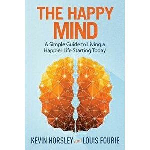 The Happy Mind: A Simple Guide to Living a Happier Life Starting Today, Paperback - Louis Fourie imagine