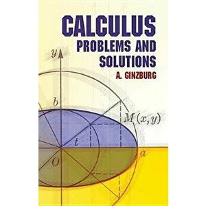 Calculus: Problems and Solutions, Paperback - A. Ginzburg imagine