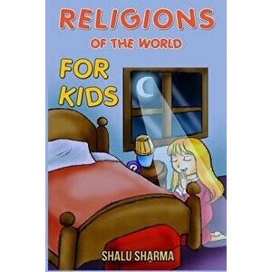 Religions of the World for Kids, Paperback - Shalu Sharma imagine