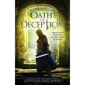 Oath of Deception: Reign of Secrets, Book 4, Paperback - Jennifer Anne Davis imagine