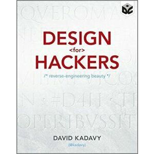 Design for Hackers: Reverse Engineering Beauty, Paperback - David Kadavy imagine