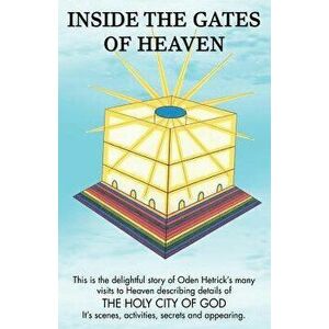 Inside the Gates of Heaven, Paperback - Oden Hetrick imagine