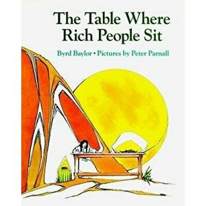 The Table Where Rich People Sit, Hardcover - Byrd Baylor imagine