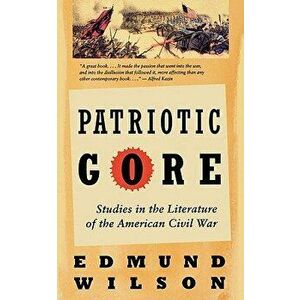 Patriotic Gore: Studies in the Literature of the American Civil War, Paperback - Edmund Wilson imagine