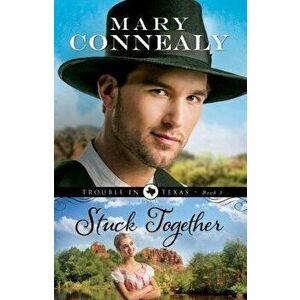 Stuck Together, Paperback - Mary Connealy imagine