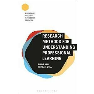 Research Methods for Understanding Professional Learning, Paperback - Elaine Hall imagine