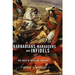 Barbarians, Marauders, and Infidels, Hardcover - Antonio Santosuosso imagine