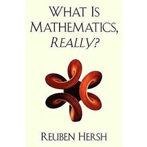 What Is Mathematics, Really?, Paperback - Reuben Hersh imagine