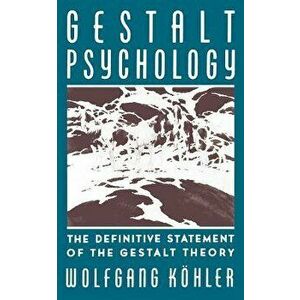 Gestalt Psychology: The Definitive Statement of the Gestalt Theory, Paperback - Wolfgang Kohler imagine