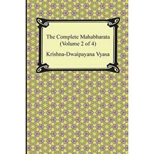 The Complete Mahabharata (Volume 2 of 4, Books 4 to 7), Paperback - Krishna-Dwaipayana Vyasa imagine