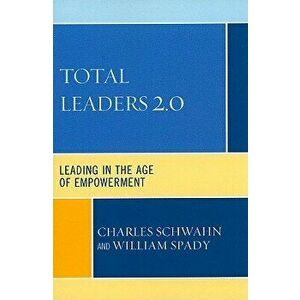 Total Leaders 2.0: Leading in the Age of Empowerment, Paperback - Charles Schwahn imagine