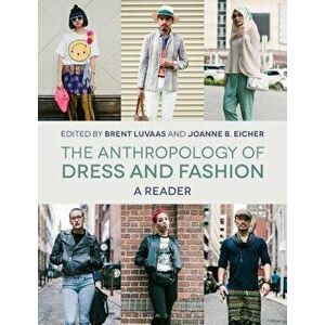The Anthropology of Dress and Fashion: A Reader, Paperback - Brent Luvaas imagine