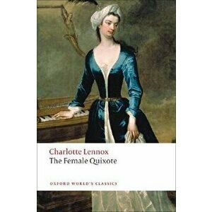 The Female Quixote: Or the Adventures of Arabella, Paperback - Charlotte Lennox imagine