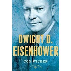 Dwight D. Eisenhower: The American Presidents Series: The 34th President, 1953-1961, Hardcover - Tom Wicker imagine