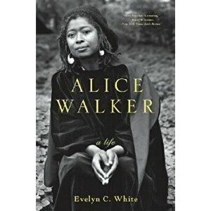 Alice Walker: A Life, Paperback - Evelyn C. White imagine