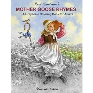 Mother Goose Rhymes: Grayscale Coloring Book for Adults, Paperback - Ruth Sanderson imagine
