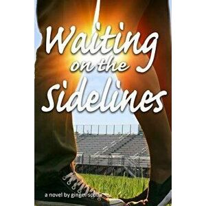 Waiting on the Sidelines, Paperback - Ginger Scott imagine