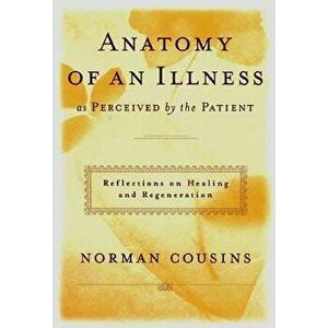 Anatomy of an Illness as Perceived by the Patient: Reflections on Healing and Regeneration, Hardcover - Norman Cousins imagine