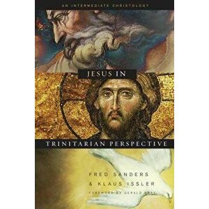 Jesus in Trinitarian Perspective: An Introductory Christology, Paperback - Fred Sanders imagine