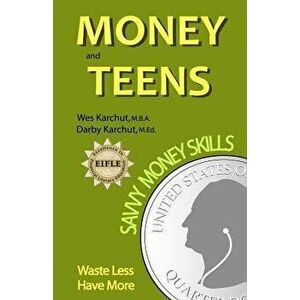 Money and Teens: Savvy Money Skills, Paperback - Wesley Karchut imagine